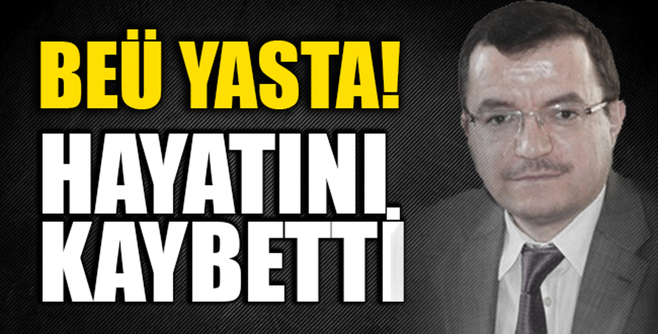 BEÜ YASTA! HAYATINI KAYBETTİ