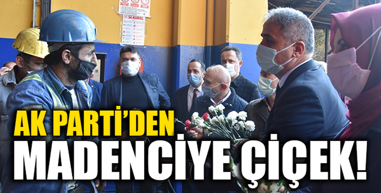 AK PARTİ'DEN MADENCİYE ÇİÇEK!