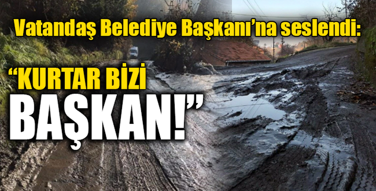 "KURTAR BİZİ BAŞKAN!"