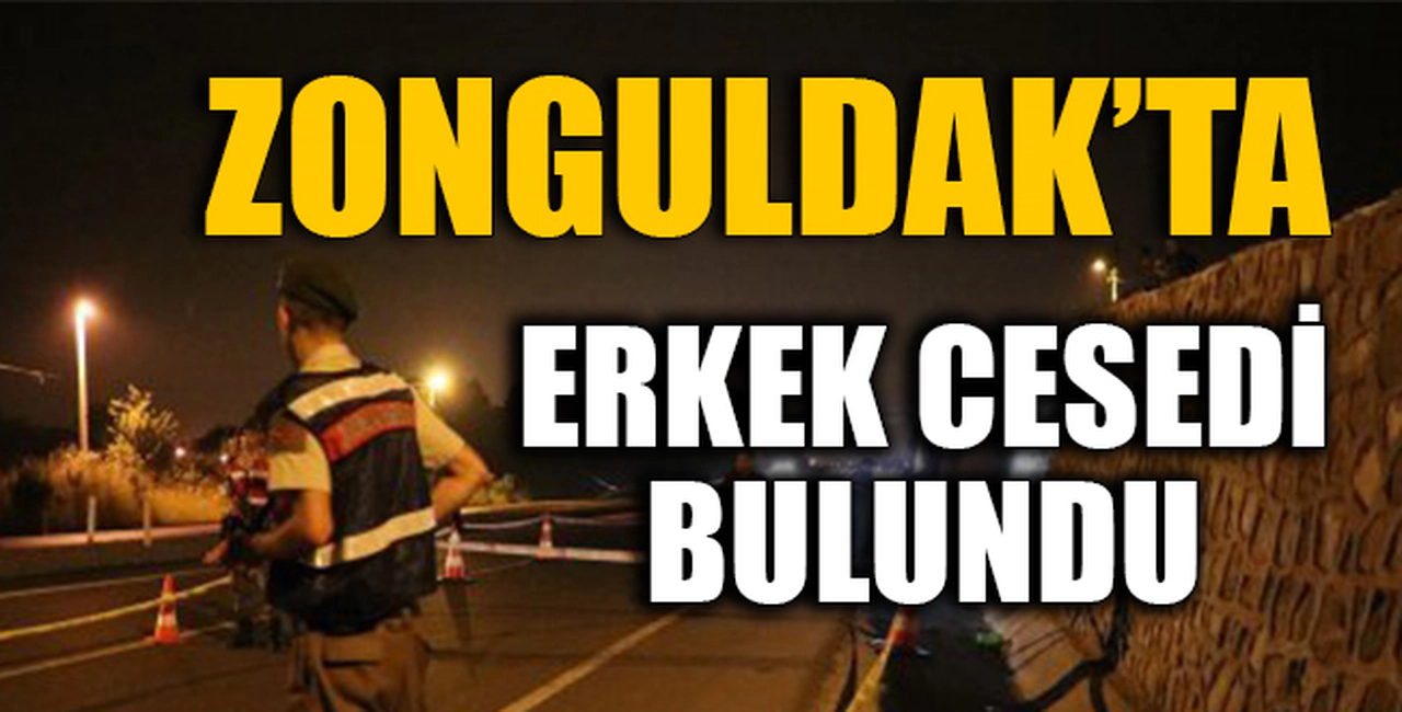 ZONGULDAK'TA ERKEK CESEDİ BULUNDU