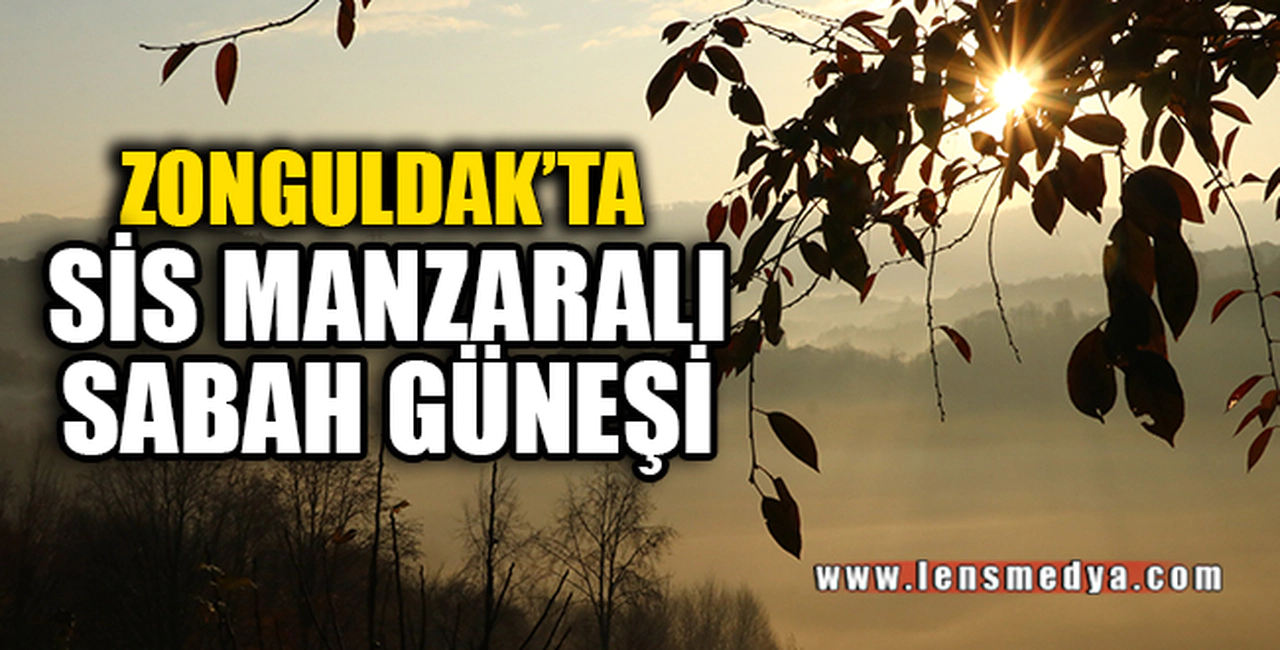 ZONGULDAK'TA SİS MANZARALI SABAH GÜNEŞİ