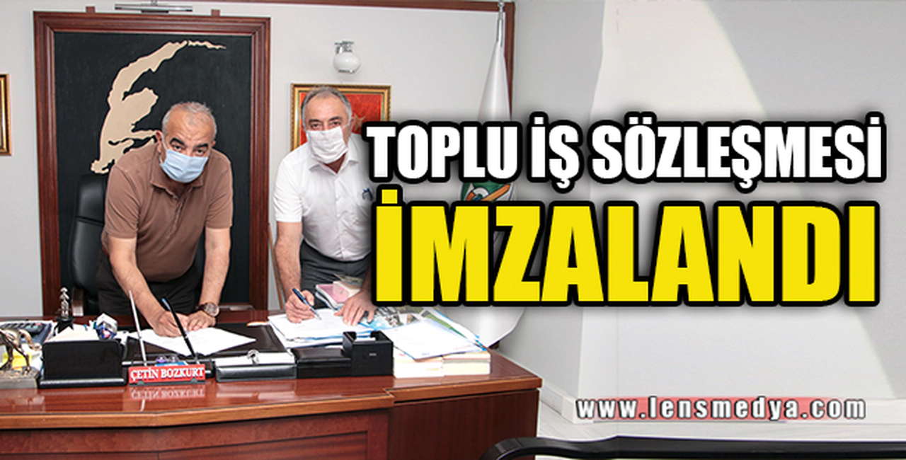 TOPLU İŞ SÖZLEŞMESİ İMZALANDI