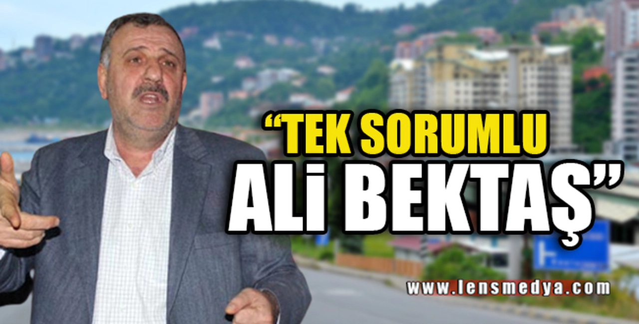 "TEK SORUMLU ALİ BEKTAŞ"