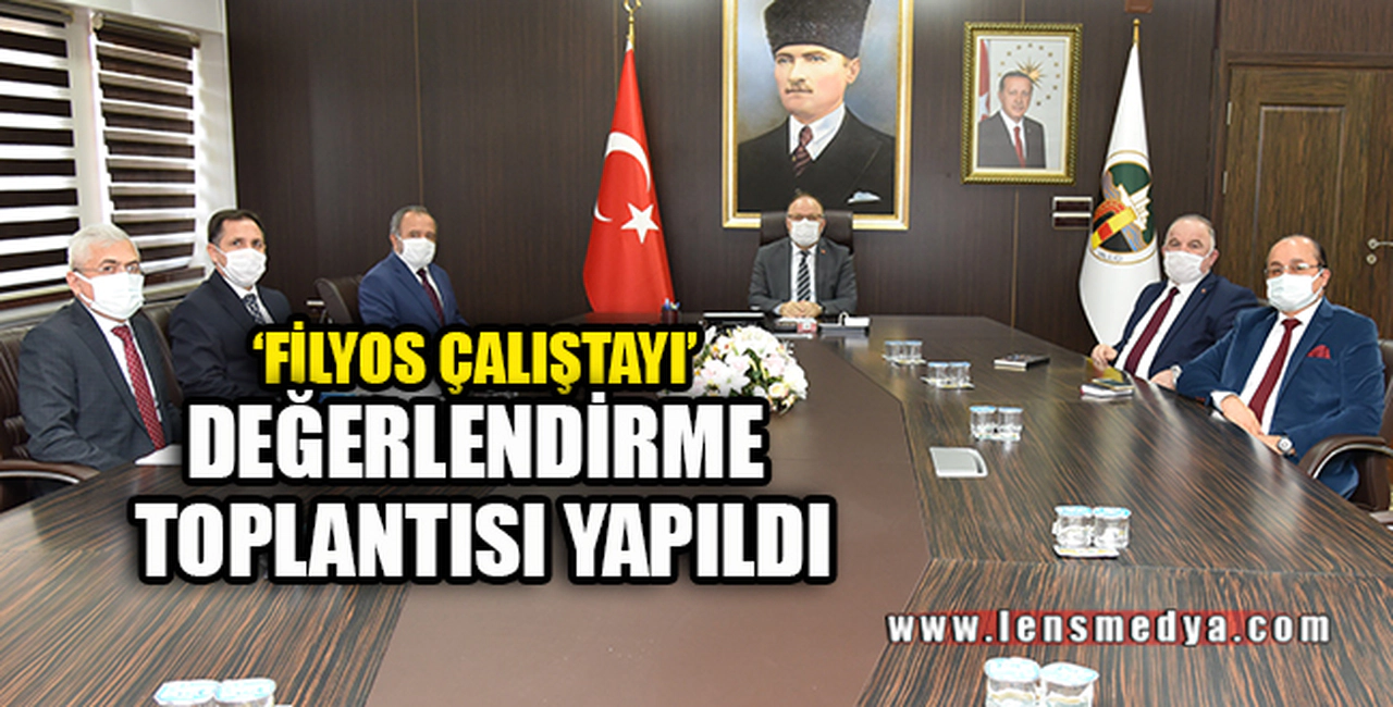 'FİLYOS ÇALIŞTAYI' DEĞERLENDİRME TOPLANTISI YAPILDI