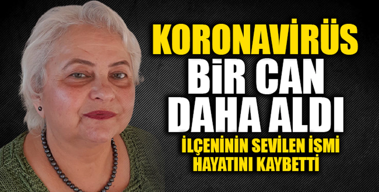 KORONAVİRÜS BİR CAN DAHA ALDI!