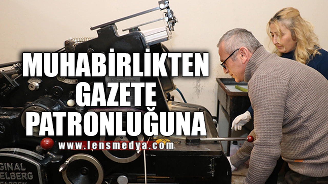 MUHABİRLİKTEN PATRONLUĞA... DOLU DOLU GEÇEN 38 YIL...