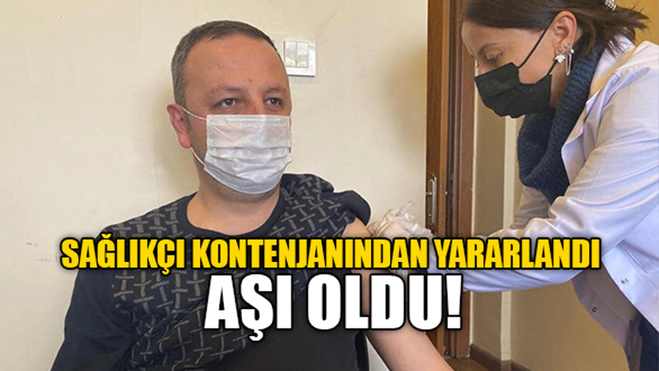 SAĞLIKÇI KONTENJANINDAN YARARLANAN BAŞKAN AŞI OLDU!