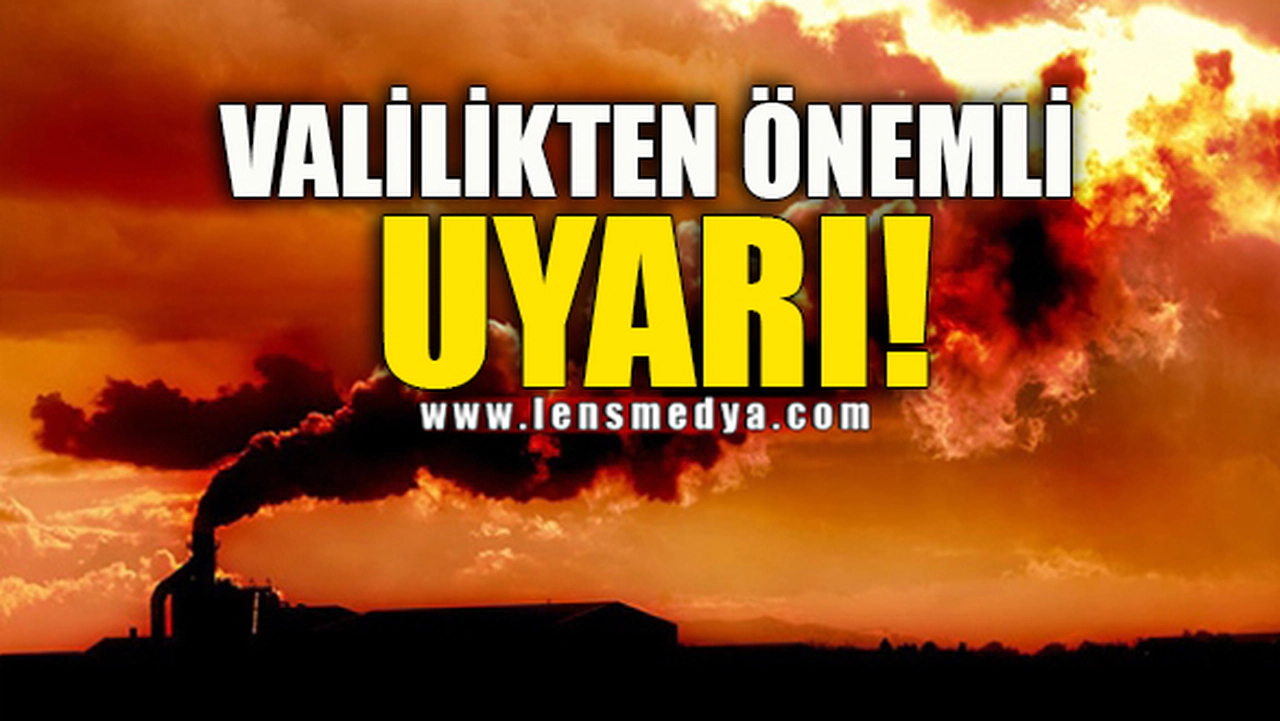 VALİLİKTEN ÖNEMLİ UYARI!