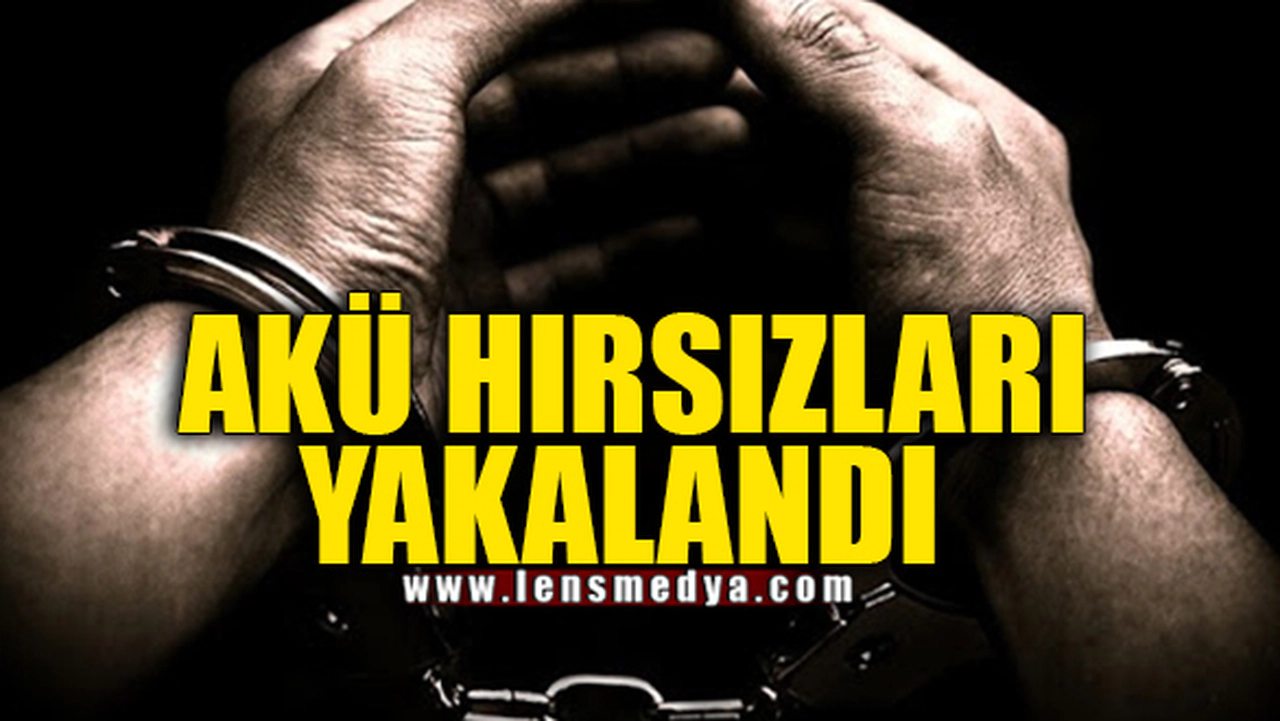 AKÜ HIRSIZLARI YAKALANDI