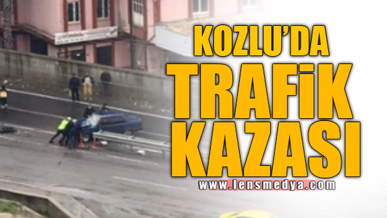KOZLU'DA TRAFİK KAZASI