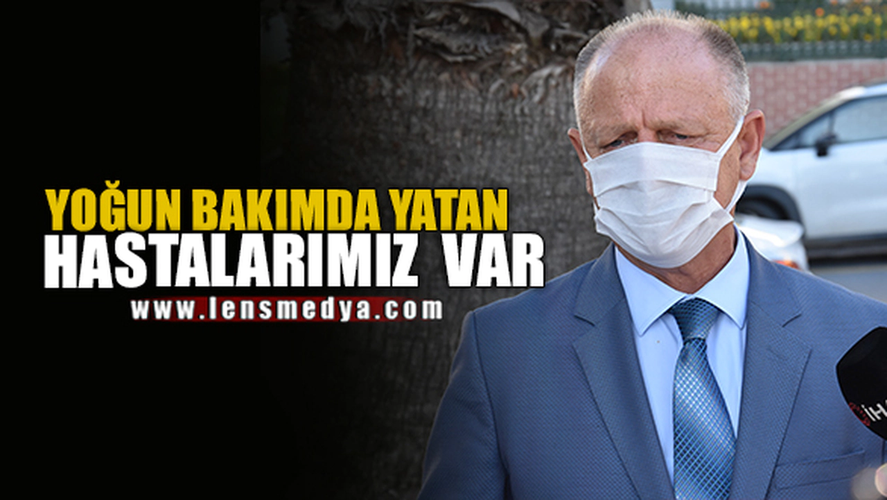 YOĞUN BAKIMDA YATAN HASTALARIMIZ VAR!