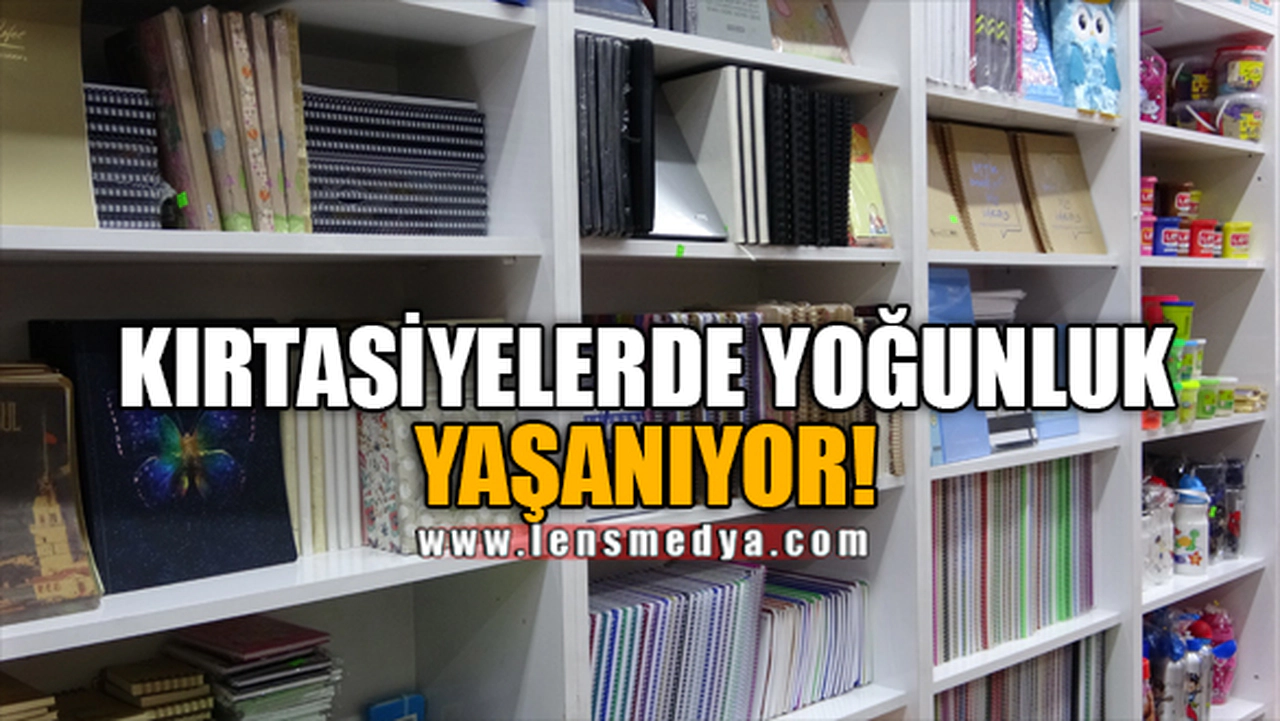 KIRTASİYELERDE YOĞUNLUK YAŞANIYOR!
