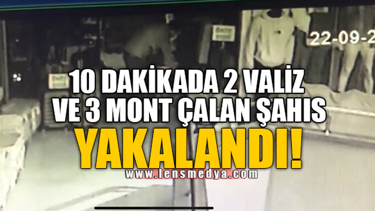 10 DAKİKADA 2 VALİZ VE 3 MONT ÇALAN ŞAHIS YAKALANDI!