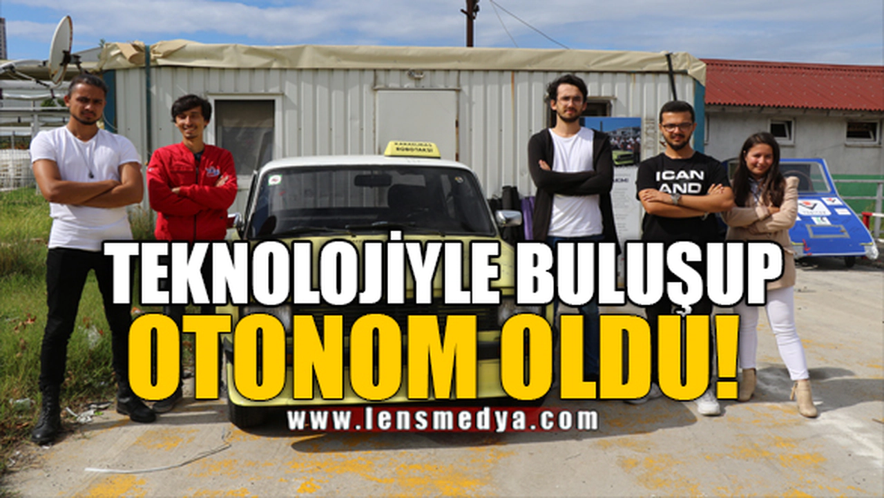 TEKNOLOJİYLE BULUŞUP OTONOM OLDU!