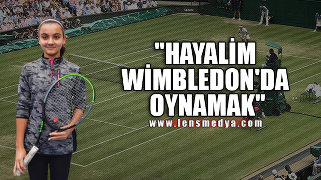 "HAYALİM WİMBLEDON'DA OYNAMAK"