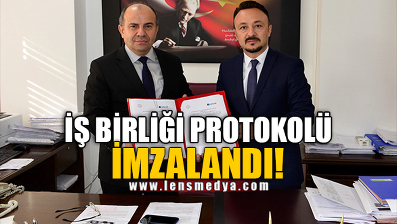 İŞ BİRLİĞİ PROTOKOLÜ İMZALANDI!