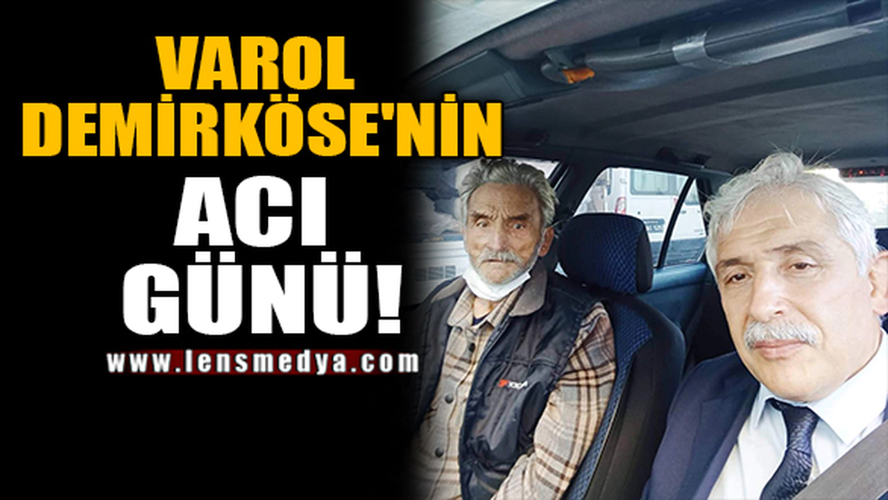 VAROL DEMİRKÖSE'NİN ACI GÜNÜ!