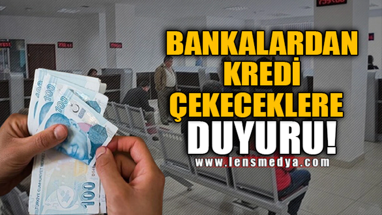 BANKALARDAN KREDİ ÇEKECEKLERE DUYURU!