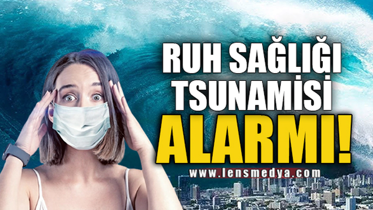 RUH SAĞLIĞI TSUNAMİSİ ALARMI!