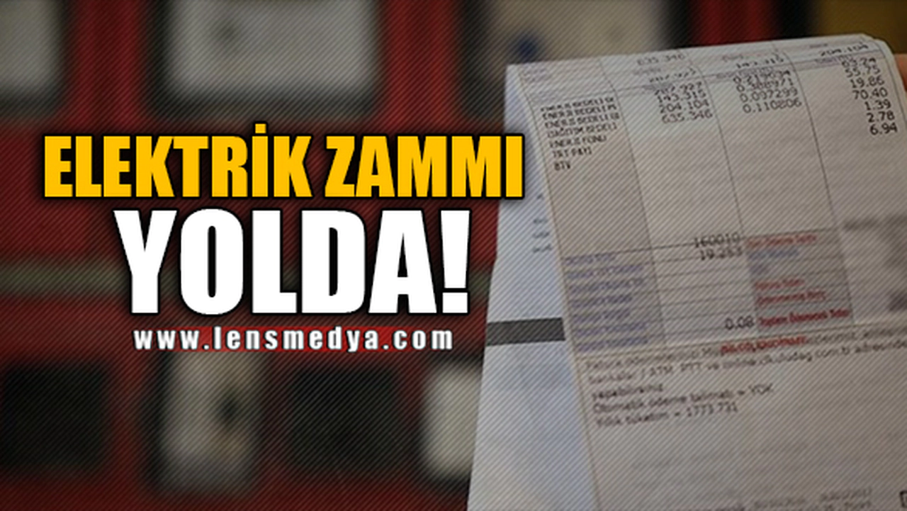 ELEKTRİK ZAMMI YOLDA!