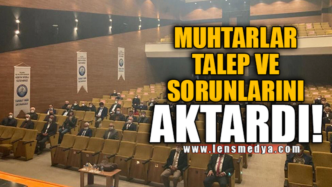 MUHTARLAR TALEP VE SORUNLARINI AKTARDI!