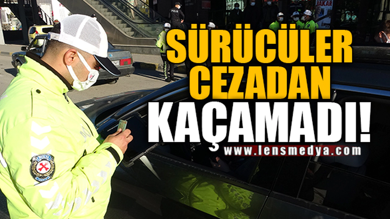 SÜRÜCÜLER CEZADAN KAÇAMADI!