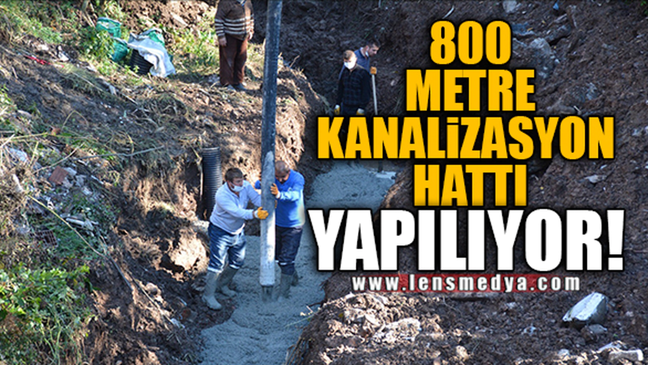 800 METRE KANALİZASYON HATTI YAPILIYOR!