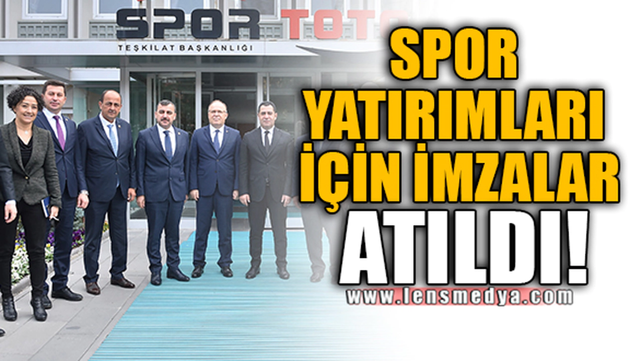 SPOR YATIRIMLARI İÇİN İMZALAR ATILDI!