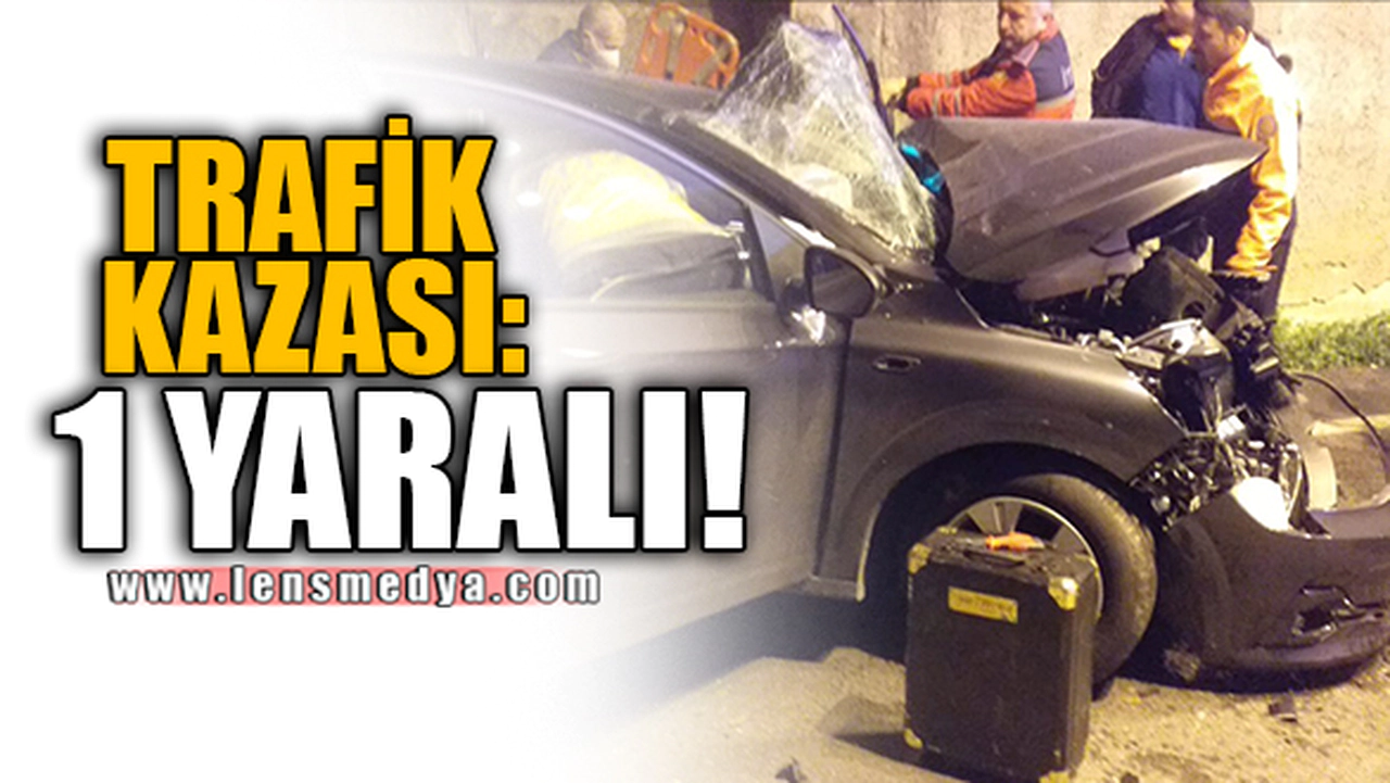 TRAFİK KAZASI: 1 YARALI!