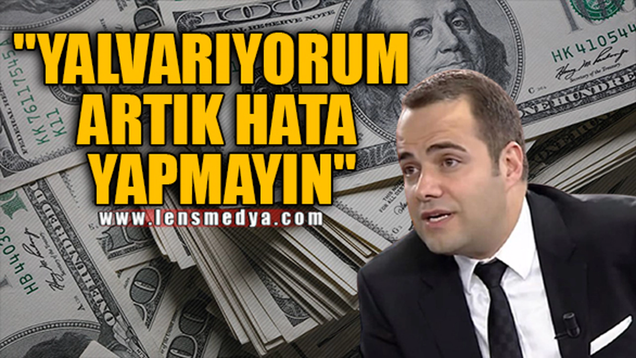 "YALVARIYORUM ARTIK HATA YAPMAYIN"