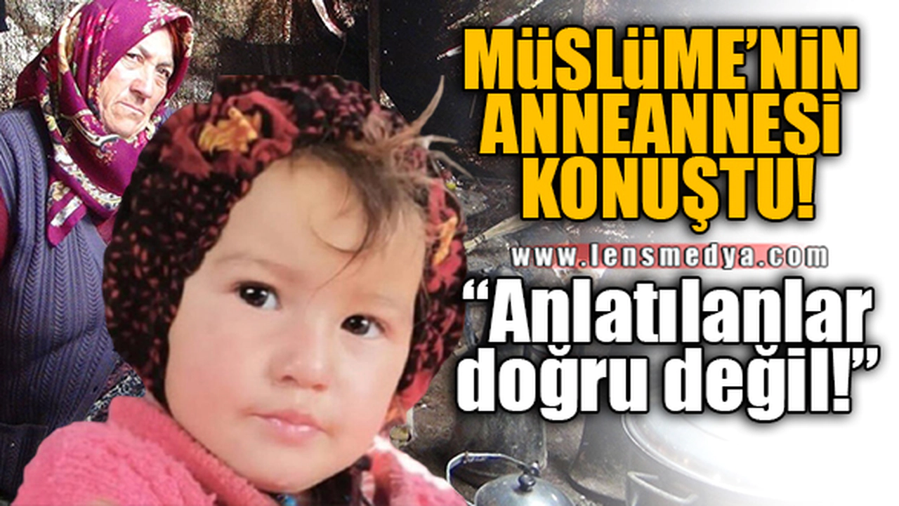 MÜSLÜME’NİN ANNEANNESİ  KONUŞTU!