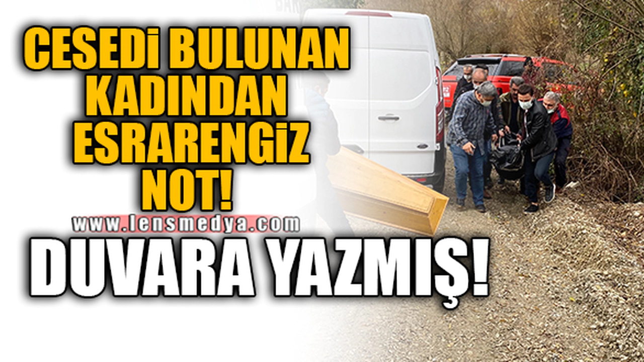 CESEDİ BULUNAN KADINDAN ESRARENGİZ NOT! DUVARA YAZMIŞ!
