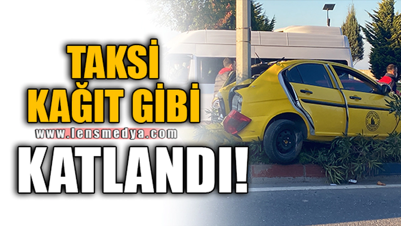 TAKSİ KAĞIT GİBİ KATLANDI!
