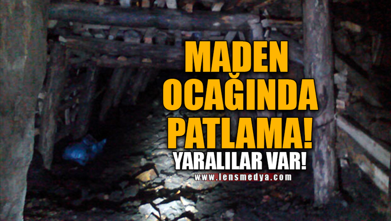 MADEN OCAĞINDA PATLAMA!