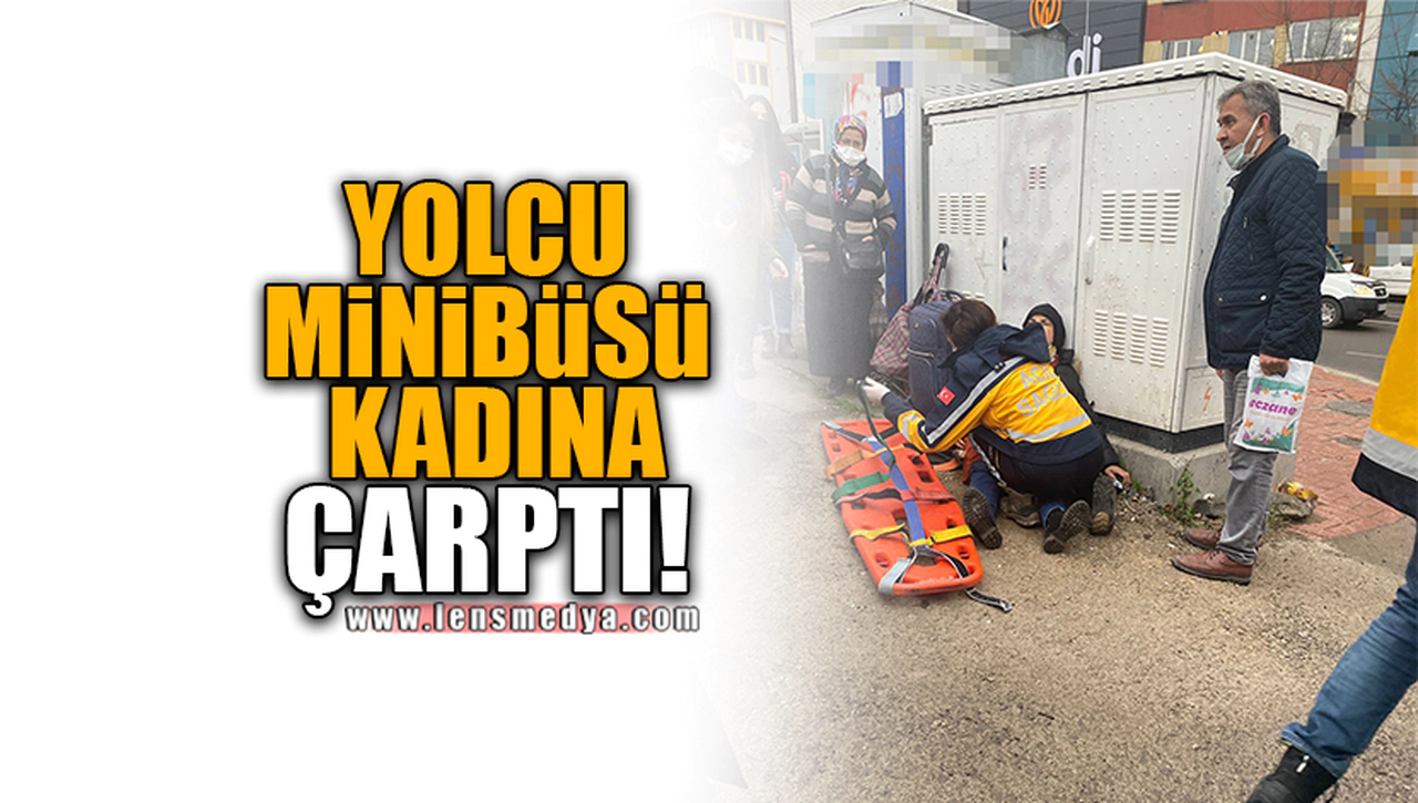 YOLCU MİNİBÜSÜ KADINA ÇARPTI!