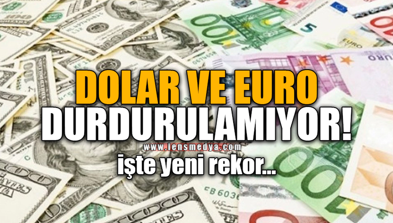 DOLAR VE EURO DURDURULAMIYOR!