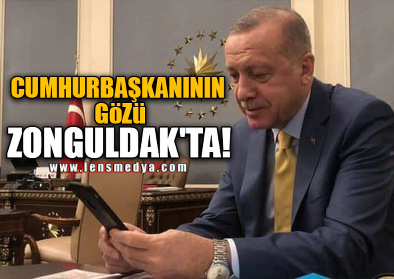 CUMHURBAŞKANININ GÖZÜ ZONGULDAK'TA!