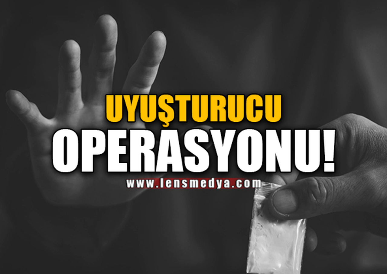 UYUŞTURUCU OPERASYONU!