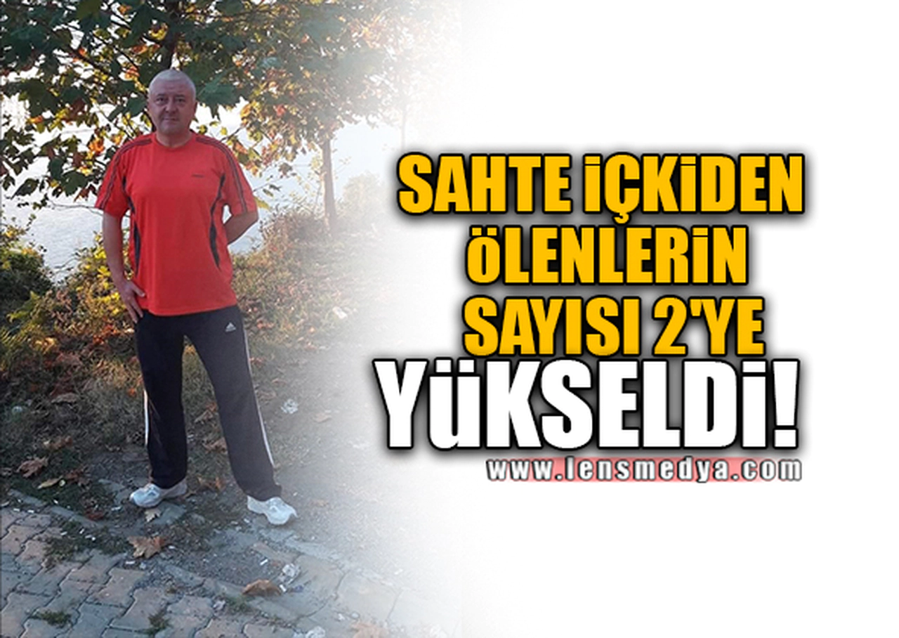 SAHTE İÇKİDEN ÖLENLERİN SAYISI 2'YE YÜKSELDİ!