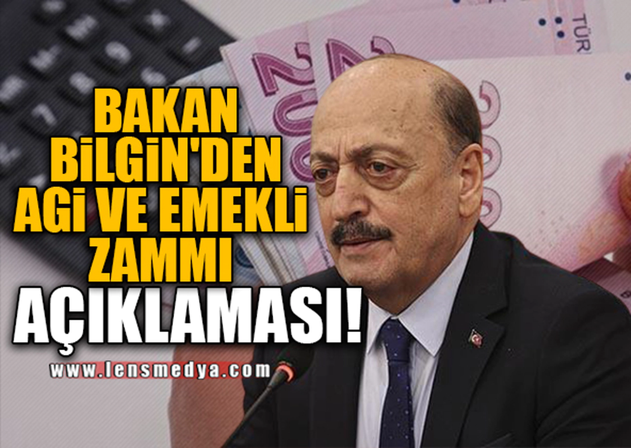 BAKAN BİLGİN'DEN AGİ VE EMEKLİ ZAMMI AÇIKLAMASI!