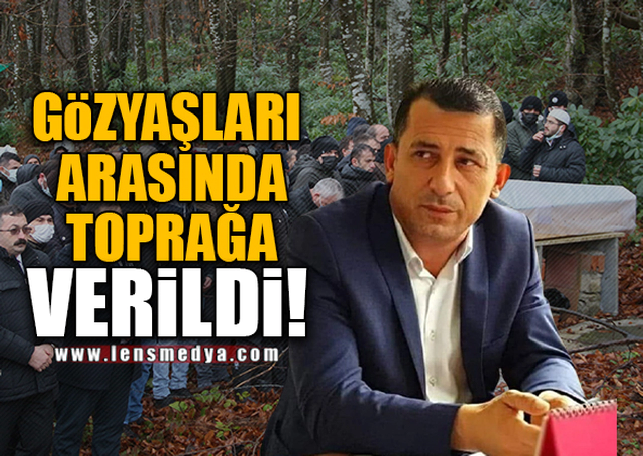 GÖZYAŞLARI ARASINDA TOPRAĞA VERİLDİ!