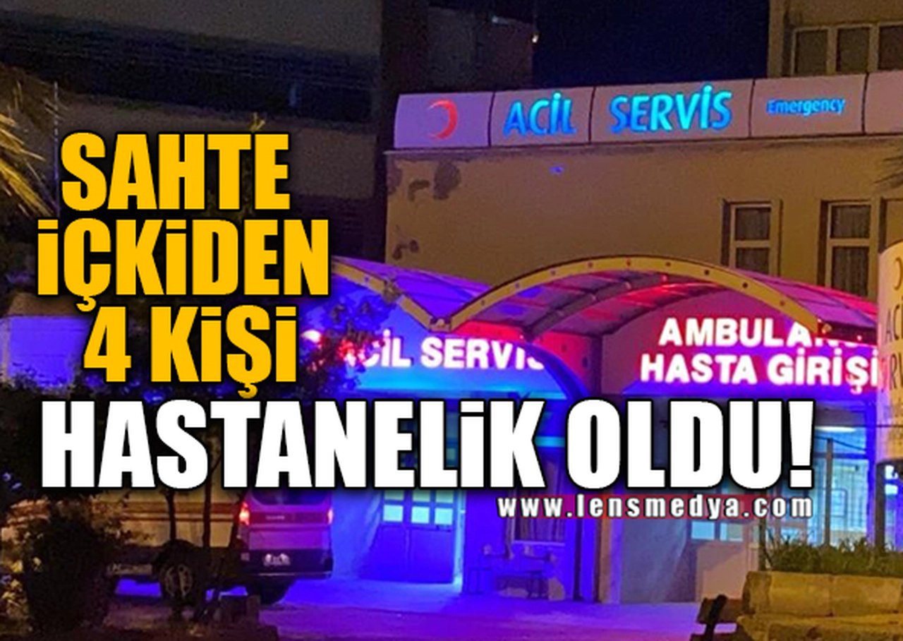 SAHTE İÇKİDEN 4 KİŞİ HASTANELİK OLDU!