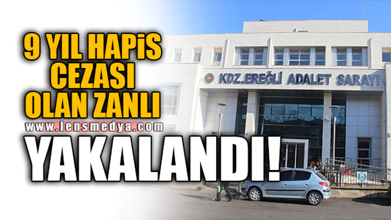 9 YIL HAPİS CEZASI OLAN ZANLI YAKALANDI!