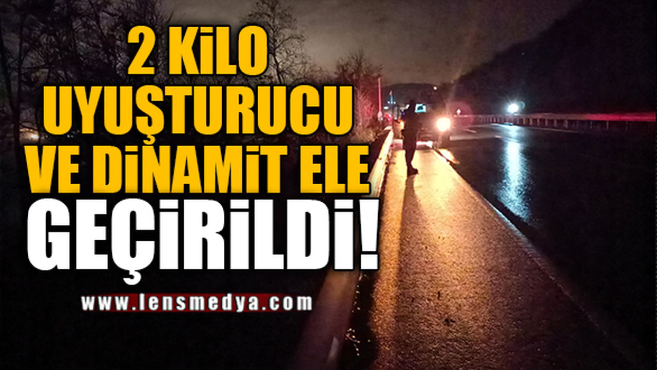 2 KİLO UYUŞTURUCU VE DİNAMİT ELE GEÇİRİLDİ!