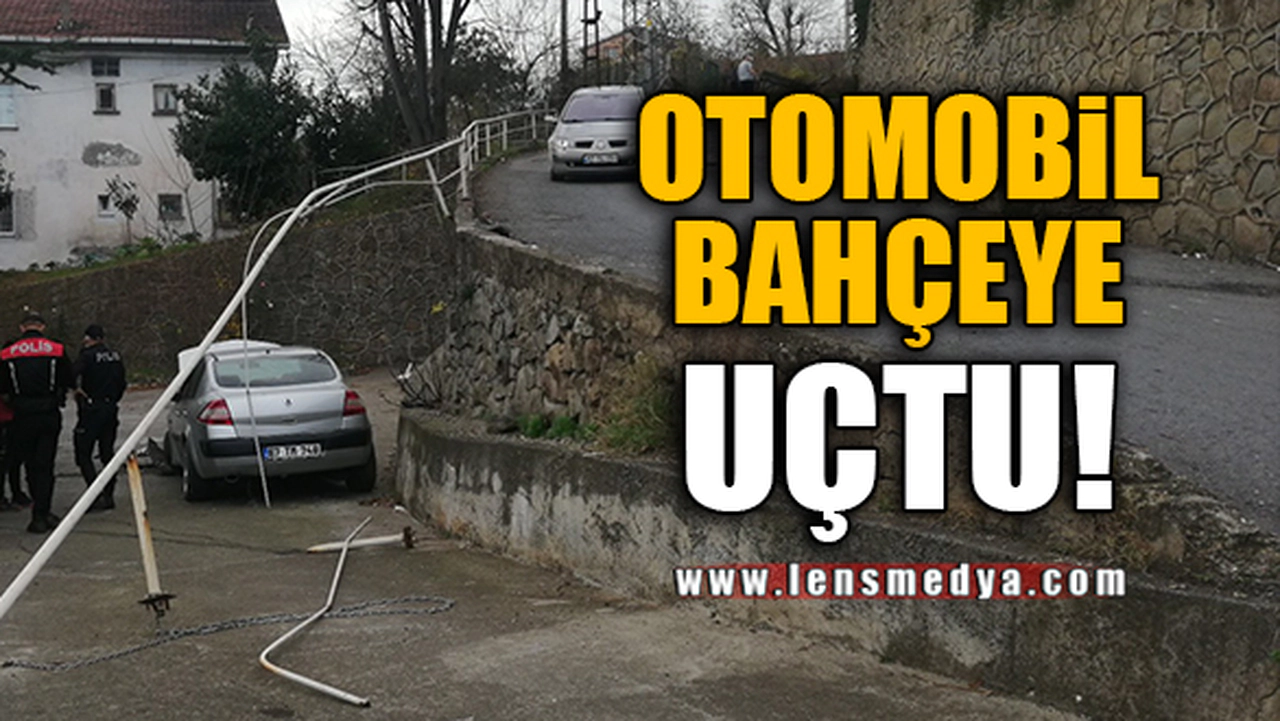 OTOMOBİL BAHÇEYE UÇTU!