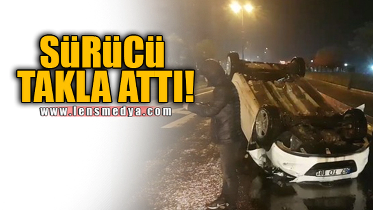 SÜRÜCÜ TAKLA ATTI!