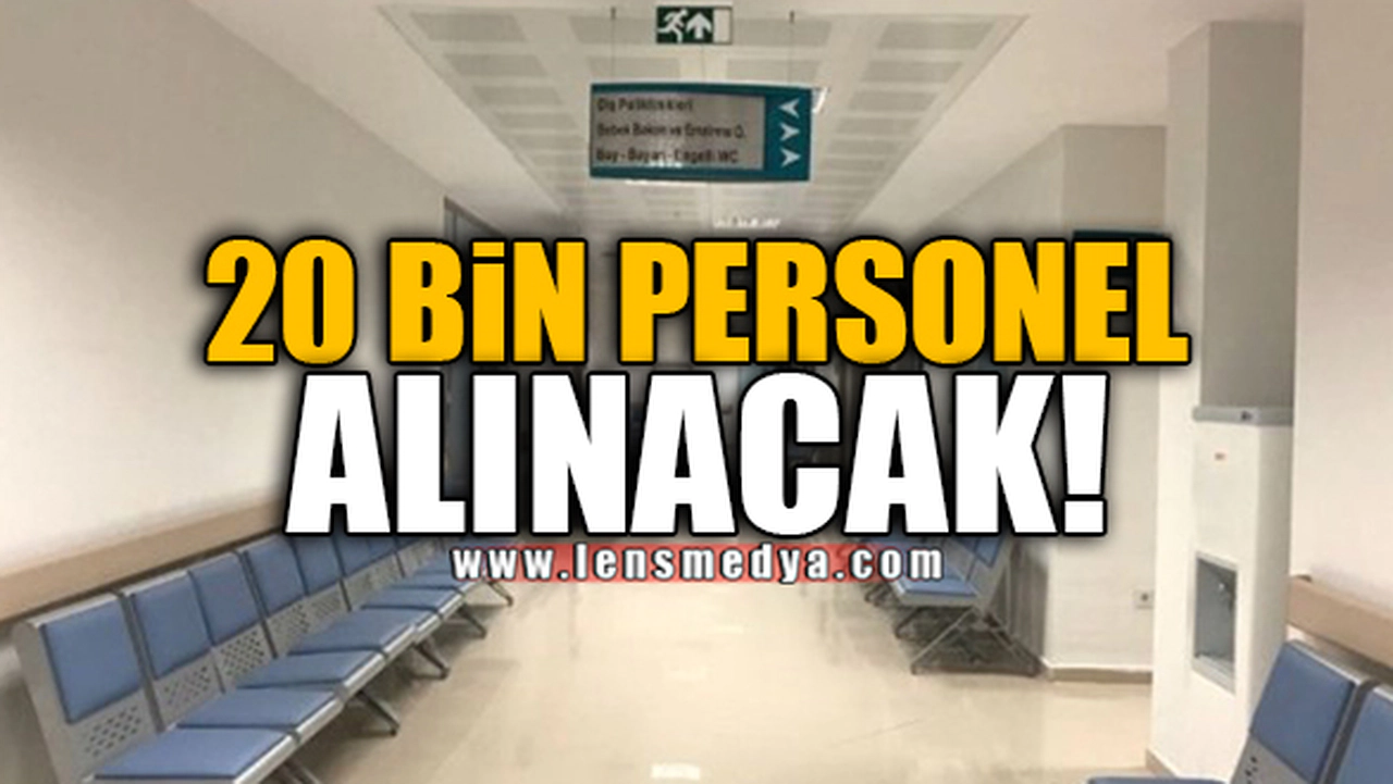 20 BİN PERSONEL ALINACAK!