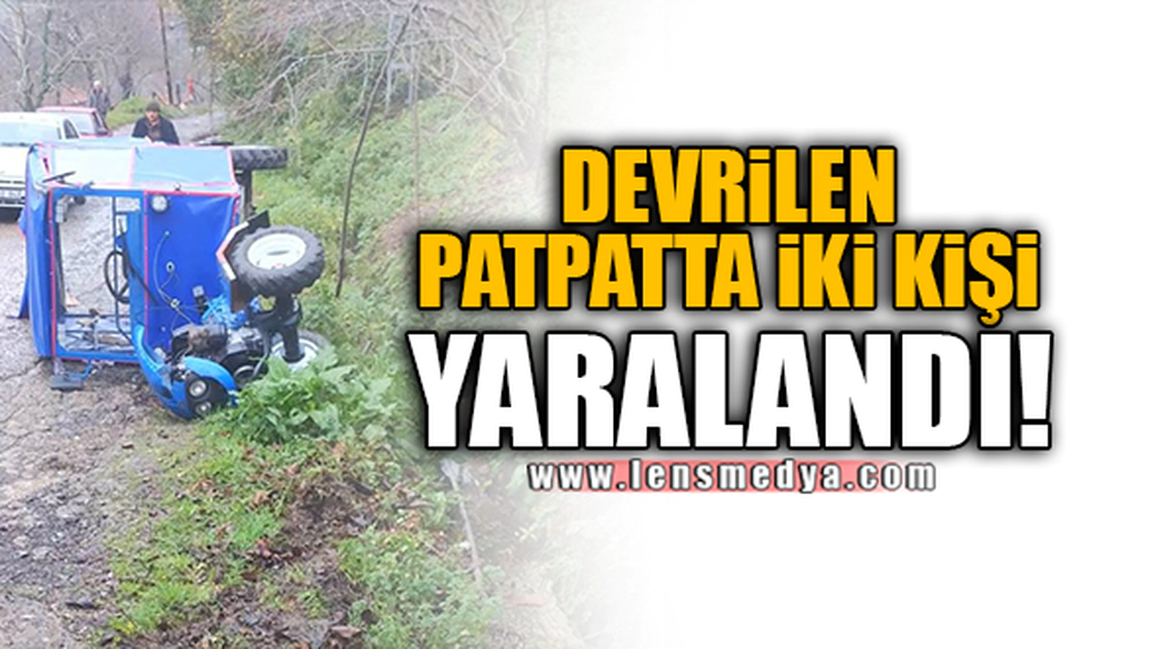 DEVRİLEN PATPATTA İKİ KİŞİ YARALANDI!