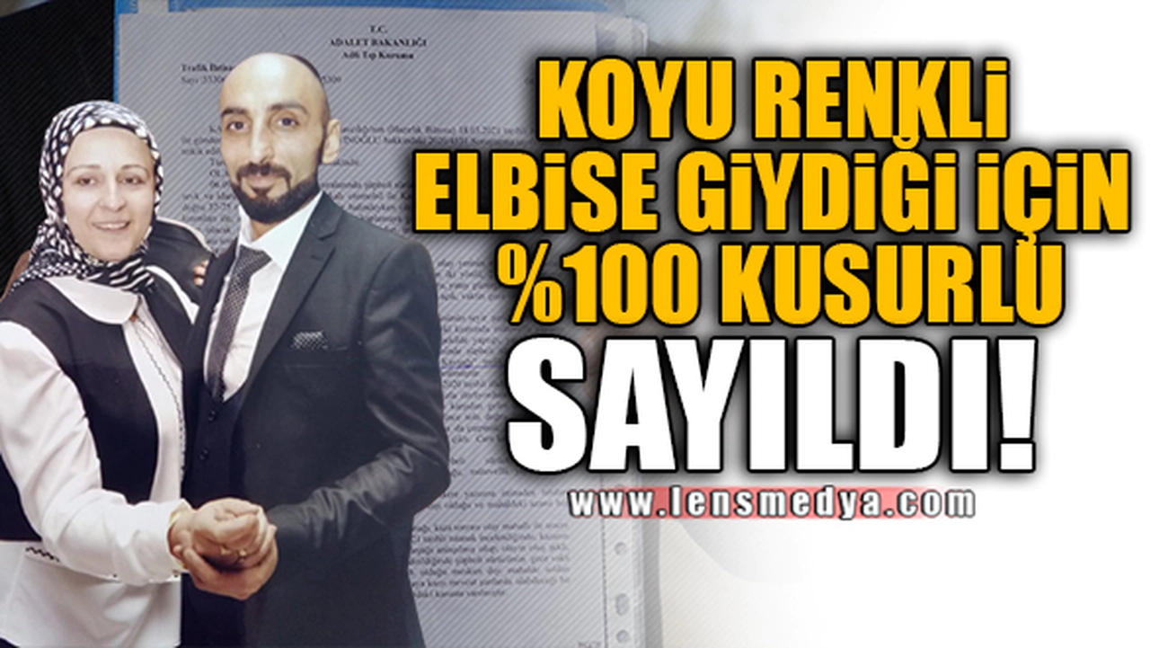 KAZADA ÖLDÜ! KOYU RENKLİ ELBİSE GİYDİĞİ İÇİN %100 KUSURLU SAYILDI!