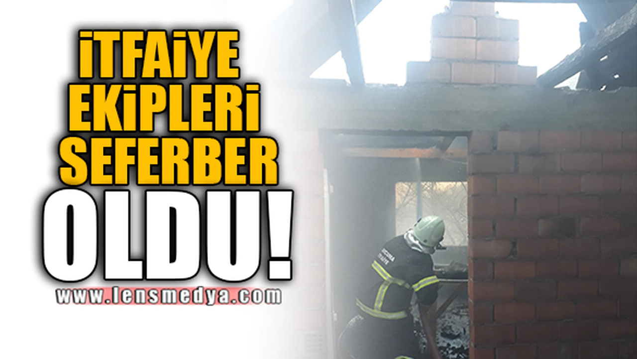 İTFAİYE EKİPLERİ SEFERBER OLDU!
